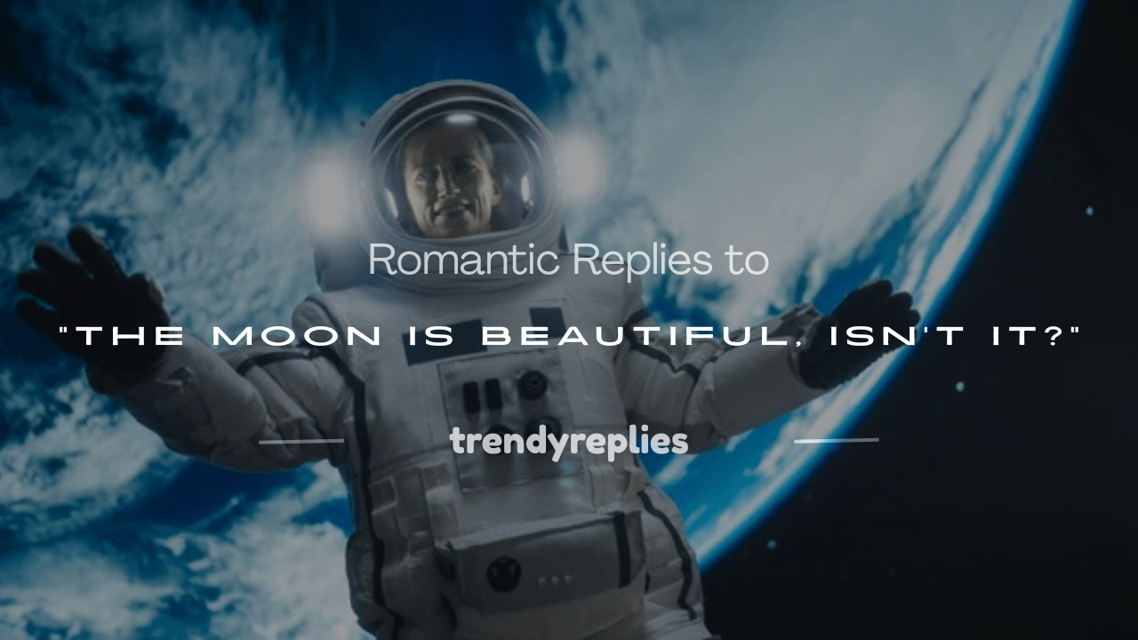 the moon is beautiful isn't it