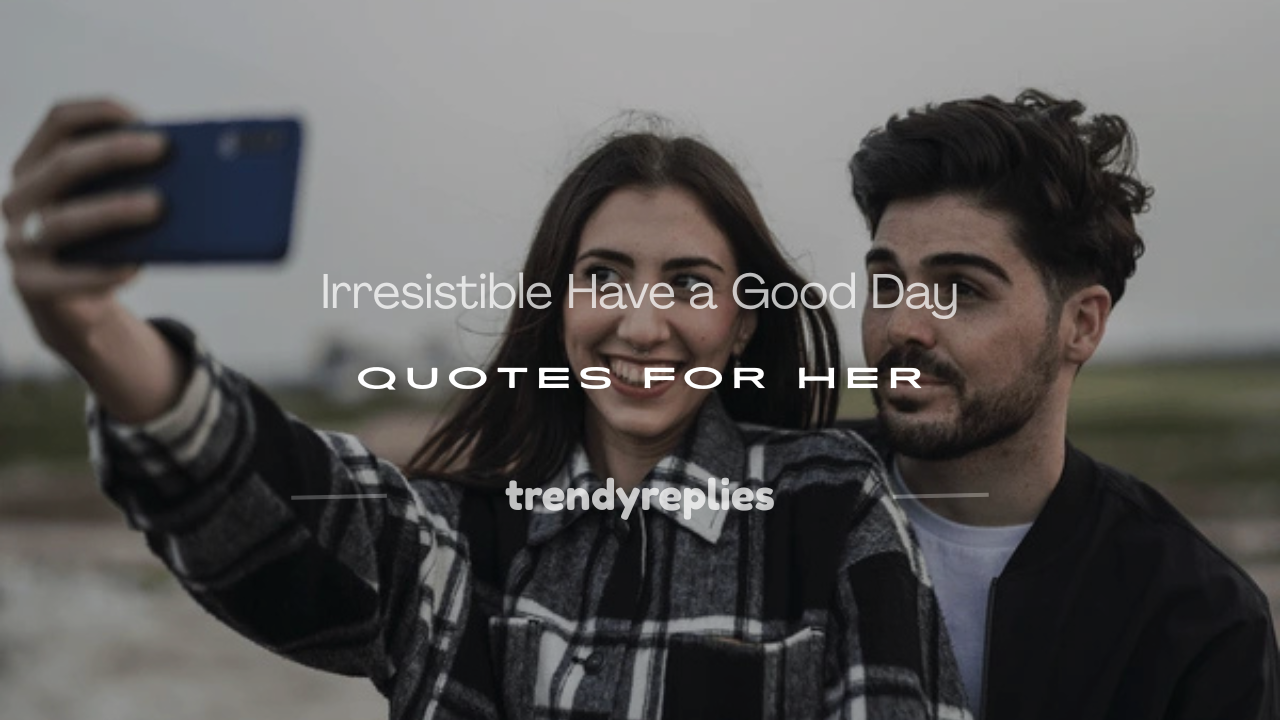 have a good day quotes for her