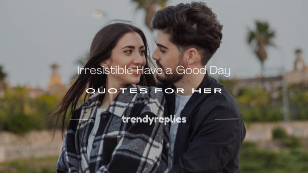 have a good day quotes for her