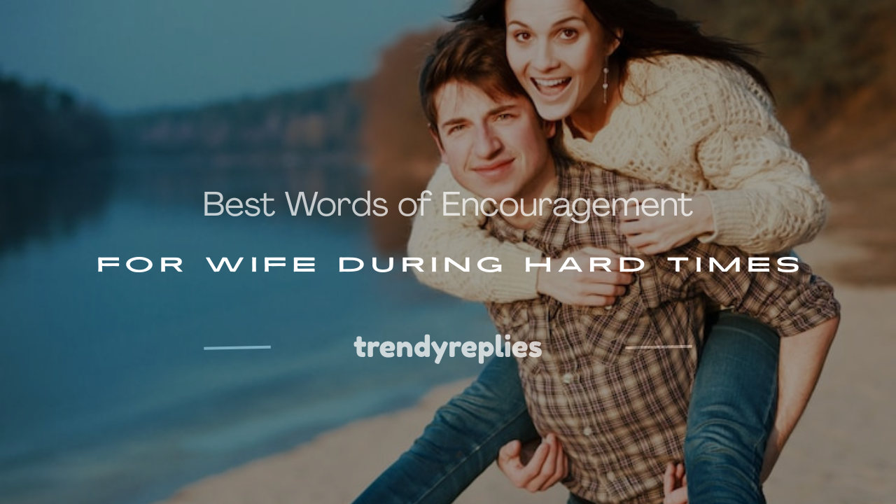 words of encouragement for wife during hard times