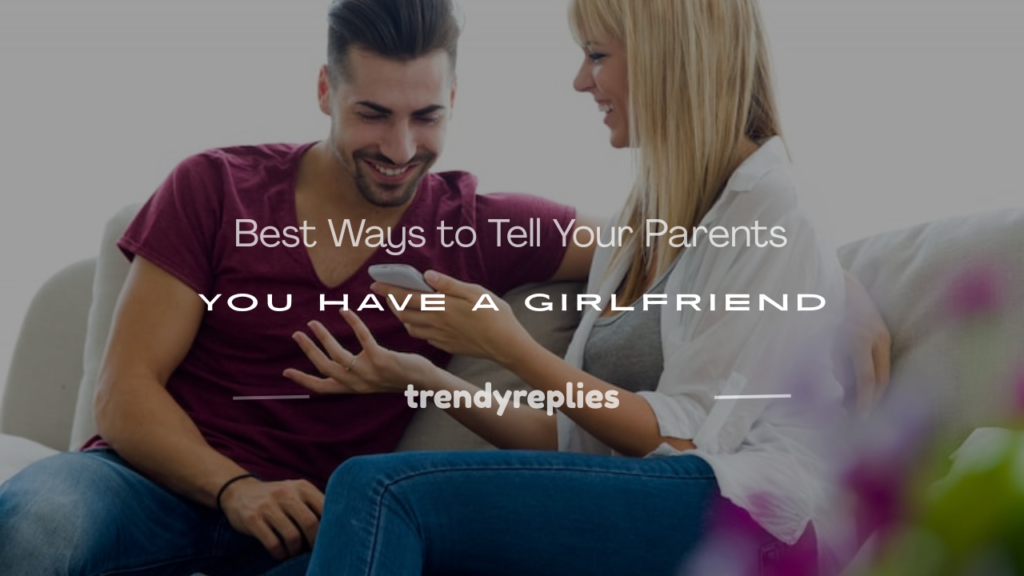 how to tell your parents you have a girlfriend