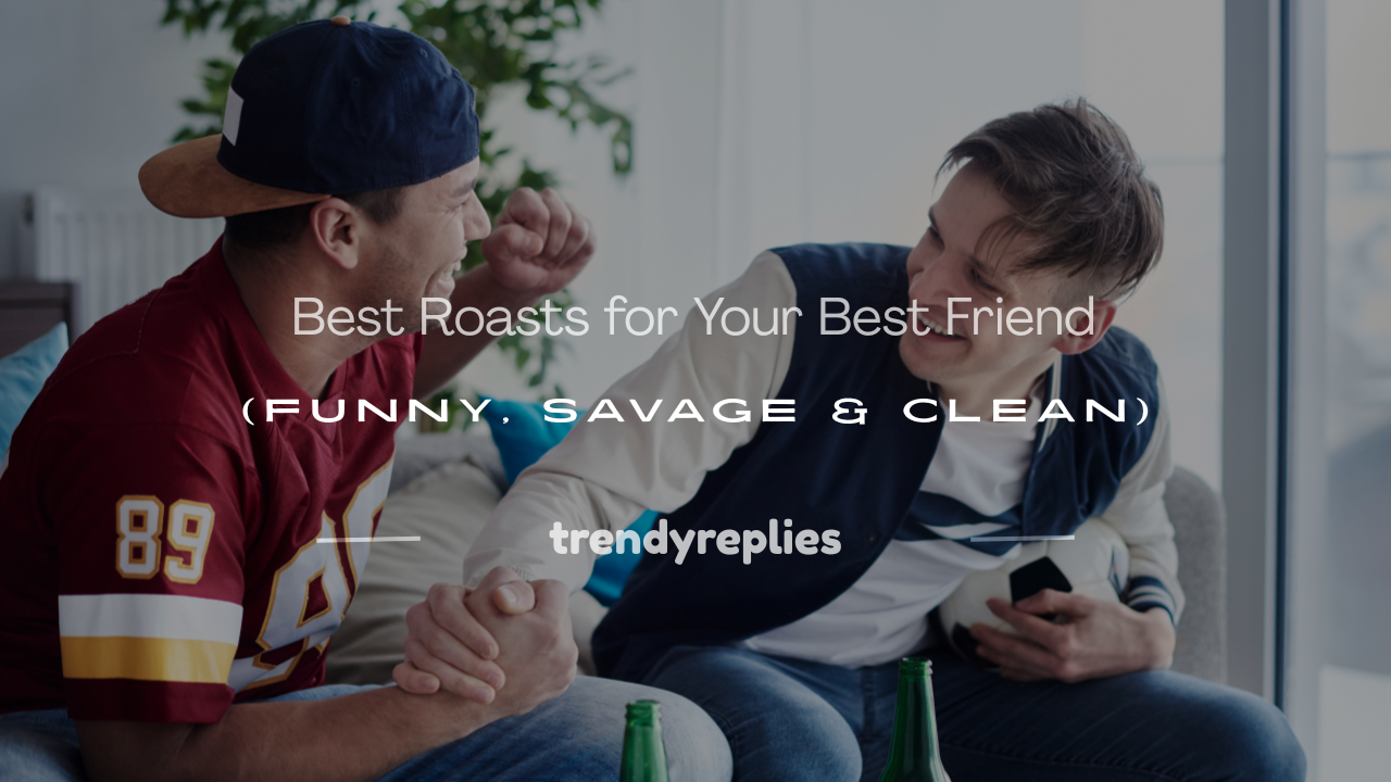 good roasts for your best friend
