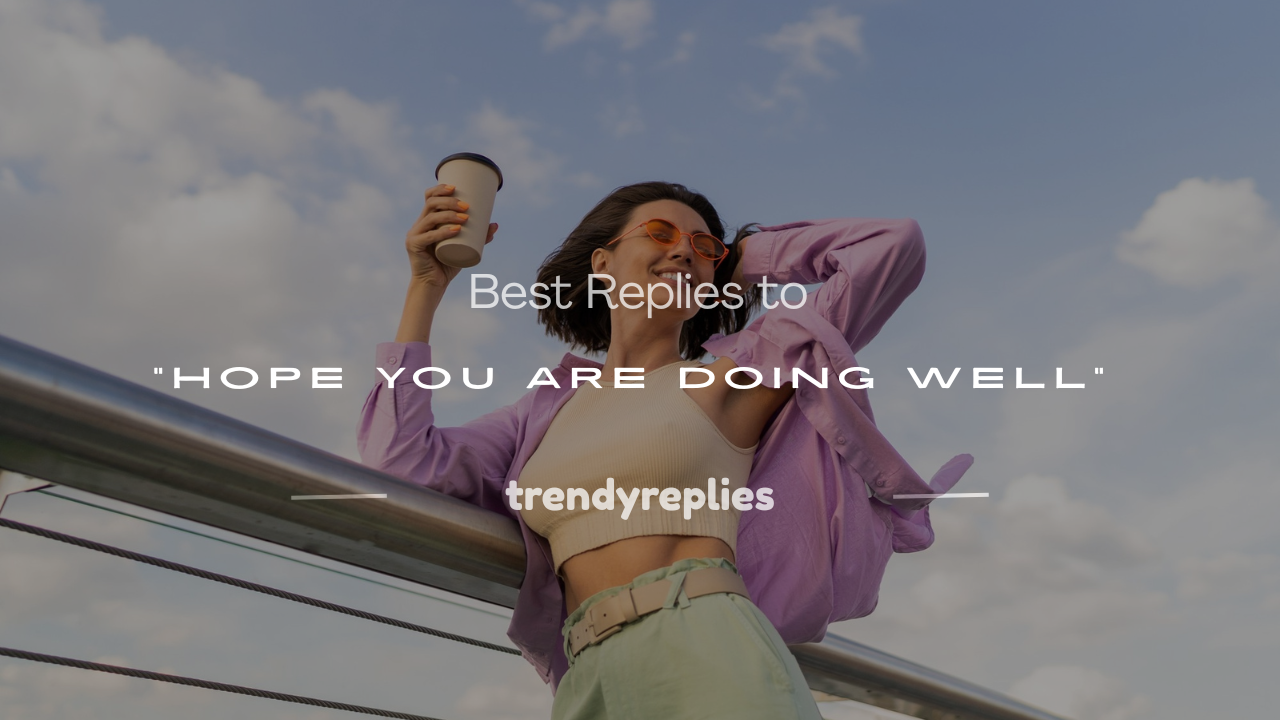 how to respond to hope you are doing well