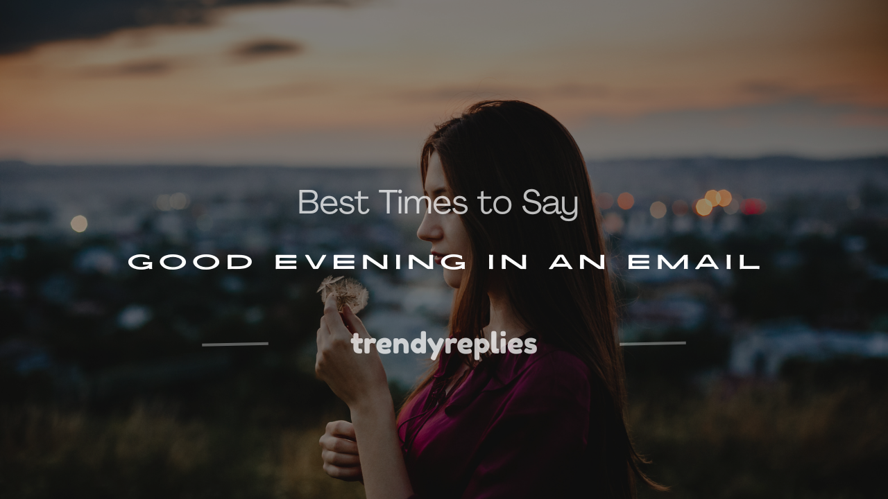 when do you say good evening in an email