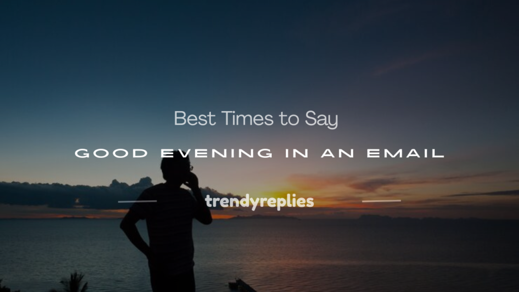 when do you say good evening in an email