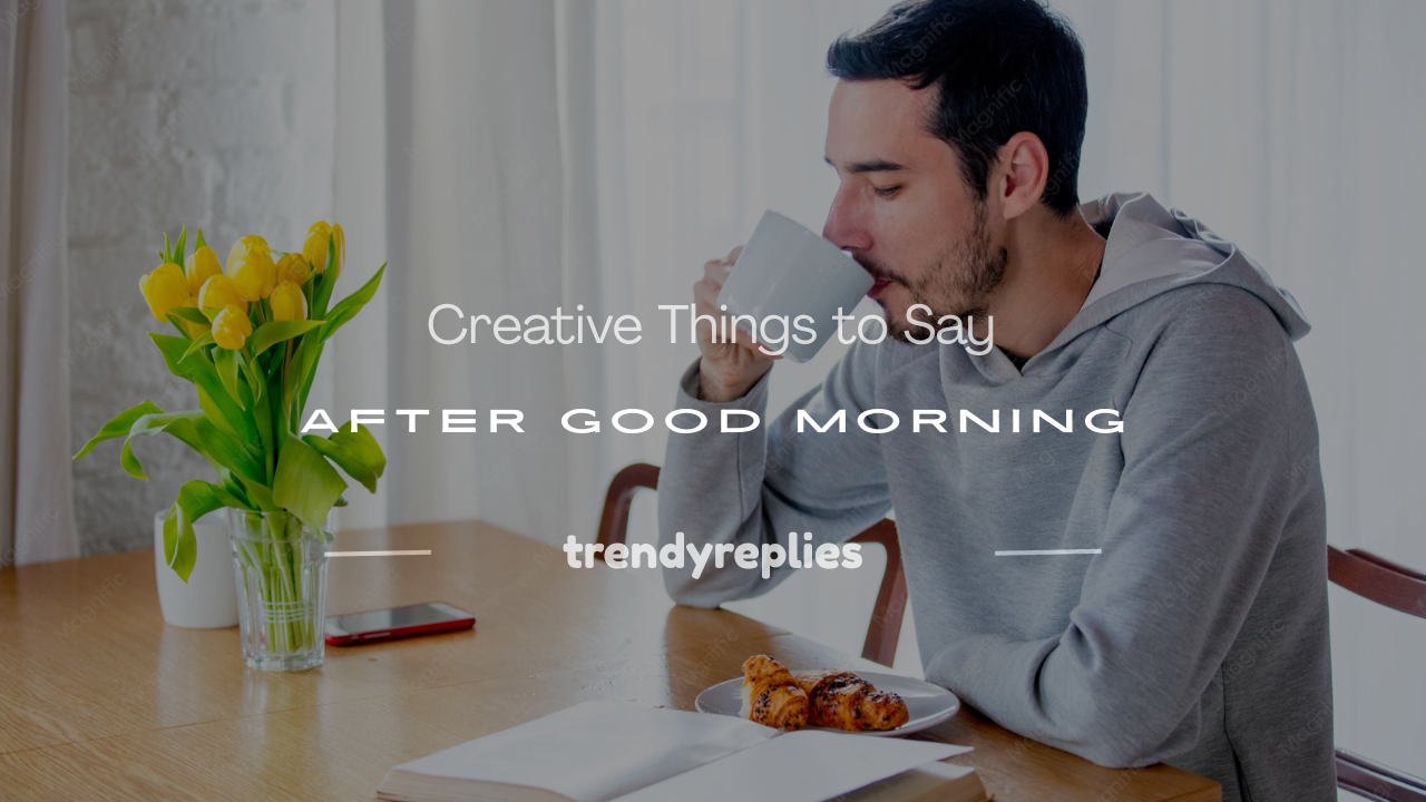 what to say after good morning