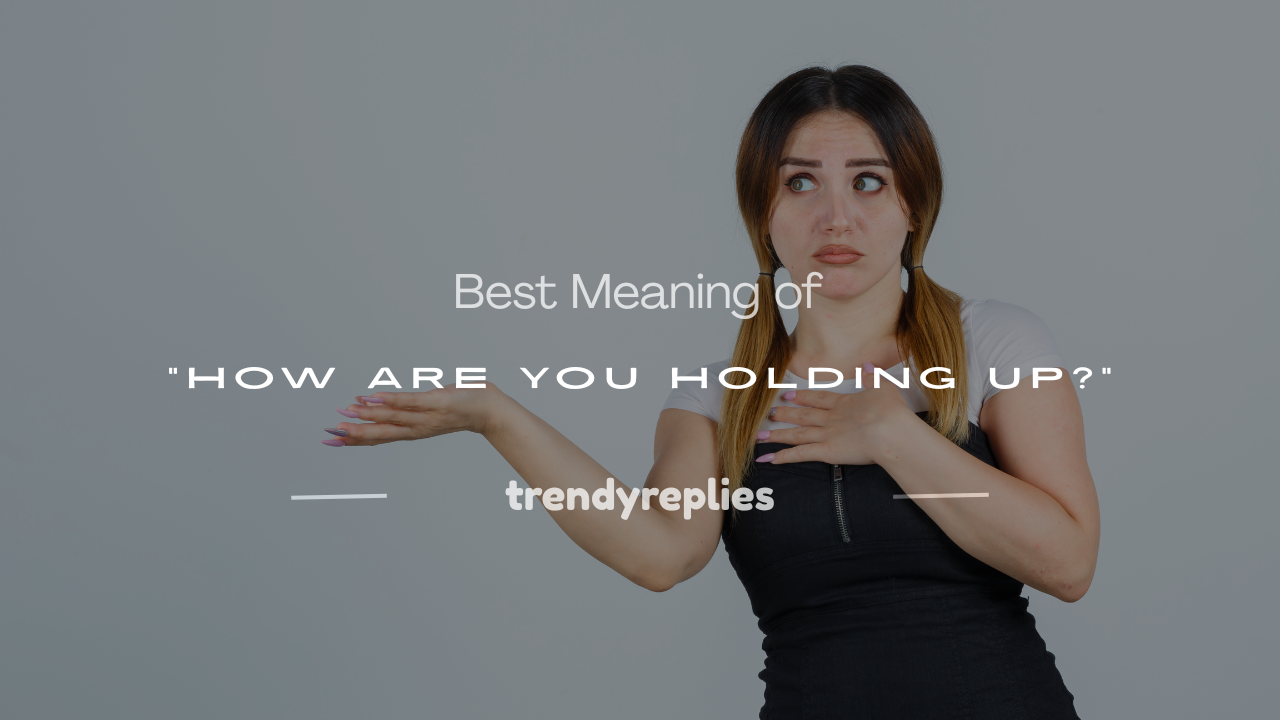 meaning of how are you holding up