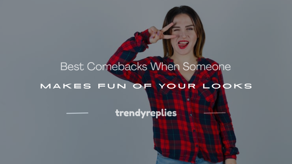 comebacks when someone makes fun of your looks