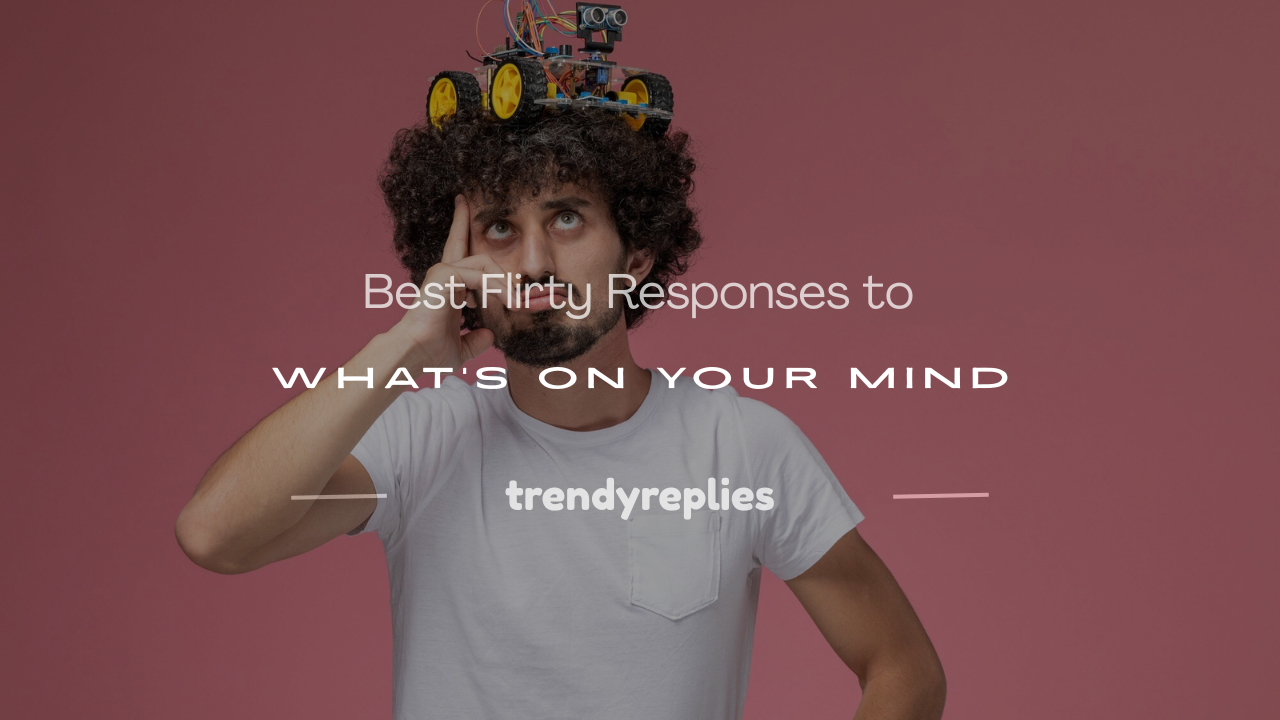flirty response to what's on your mind